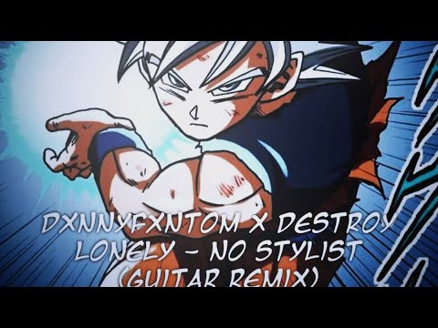 dxnnyfxntom x destroy lonely - no stylist (guitar remix) || Slowed/Reverb