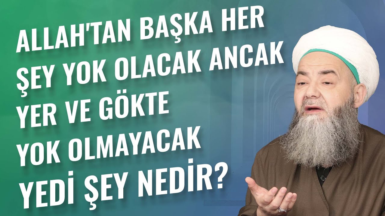 Allah'tan Başka Her Şey Yok Olacak Ancak Yer ve Gökte Yok Olmayacak Yedi Şey Nedir?