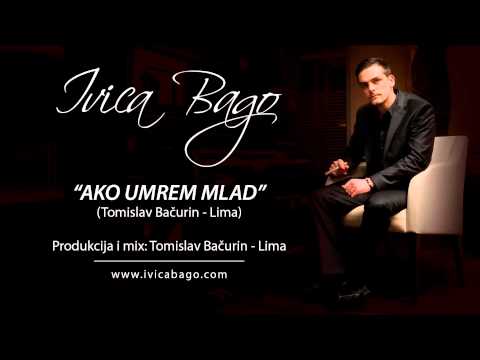 Ivica Bago  - Ako umrem mlad