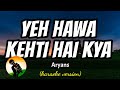 Yeh Hawa Kehti Hai Kya Aryans Karaoke Version