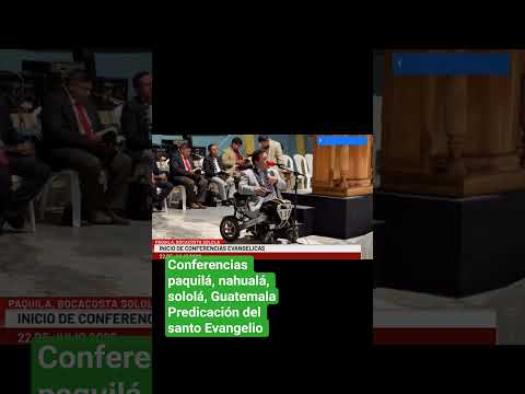 cordialmente invitados alas conferencias paquilá nahualá sololá Guatemala del 23 al 25 de julio 2026