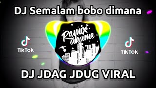 Download lagu DJ SEMALAM BOBO DIMANA || DJ JDAG JDUG VIRAL || DJ TIK TOK VIRAL mp3