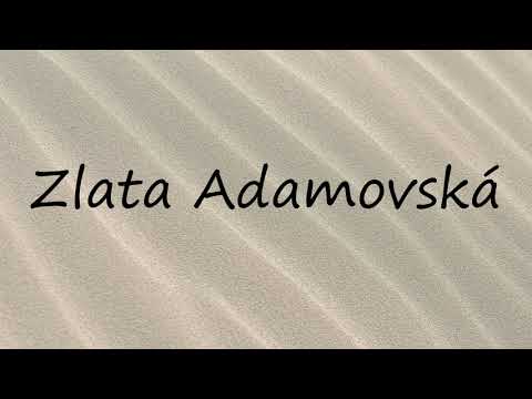 How to Pronounce Zlata Adamovská?