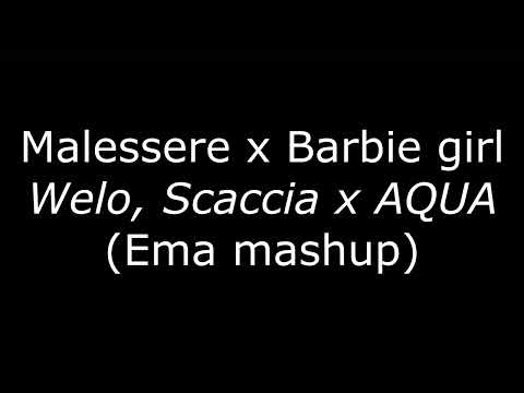 Malessere x Barbie girl - Welo, Scaccia x AQUA (Ema mashup)