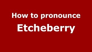 How to pronounce Etcheberry