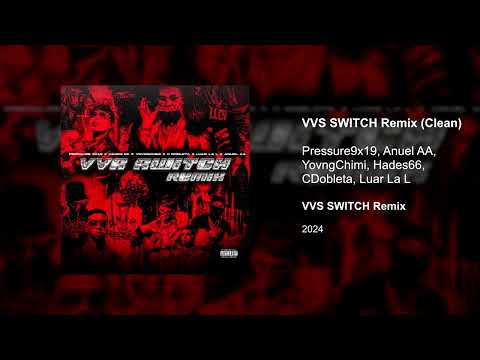 Pressure9x19, Anuel AA, YovngChimi, Hades66, CDobleta, Luar La L - VVS SWITCH Remix (Clean version)