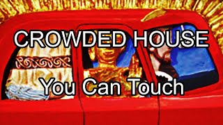 CROWDED HOUSE - You Can Touch (Lyric Video)