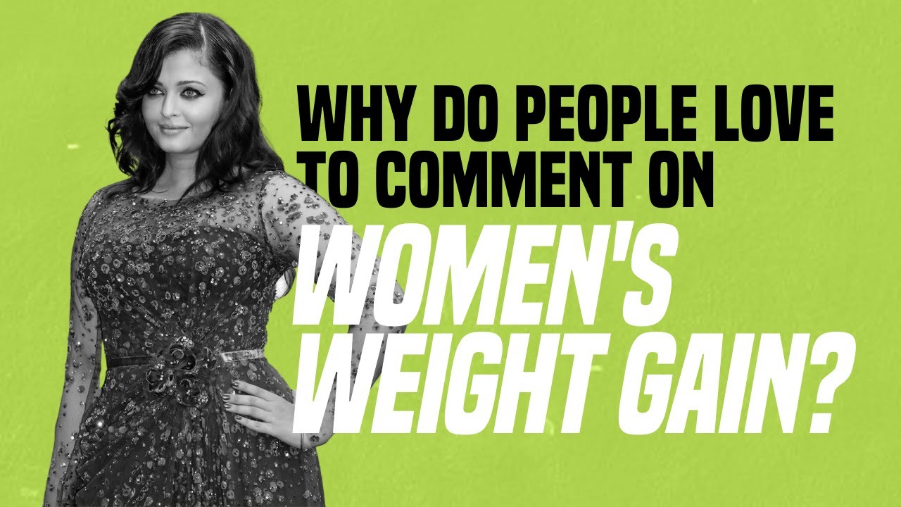Overthinking It — Why Do People Love to Comment on Women's Weight Gain?