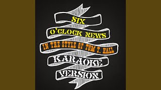 Six O Clock News (In the Style of Tom T. Hall) (Karaoke Version)