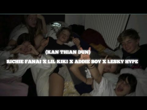 RICHIE FANAI X LIL KIKI X ADDIE BOY X LESKY HYPE _KAN THIAN DUN (Lyrics video)