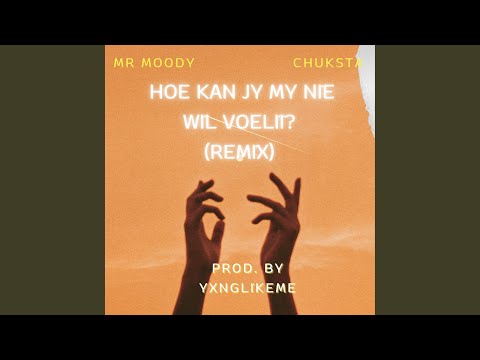 Hoe Kan Jy My Nie Wil Voelii (feat. Mr Moody & Chuksta) (Remix)
