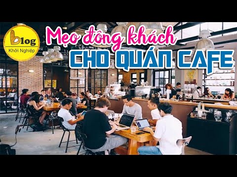 Kinh doanh quán café - Mẹo làm cho quán đông khách không phải ai cũng biết