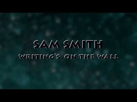 Sam smith-Writing&#39;s On The Wall( LYRICS video)