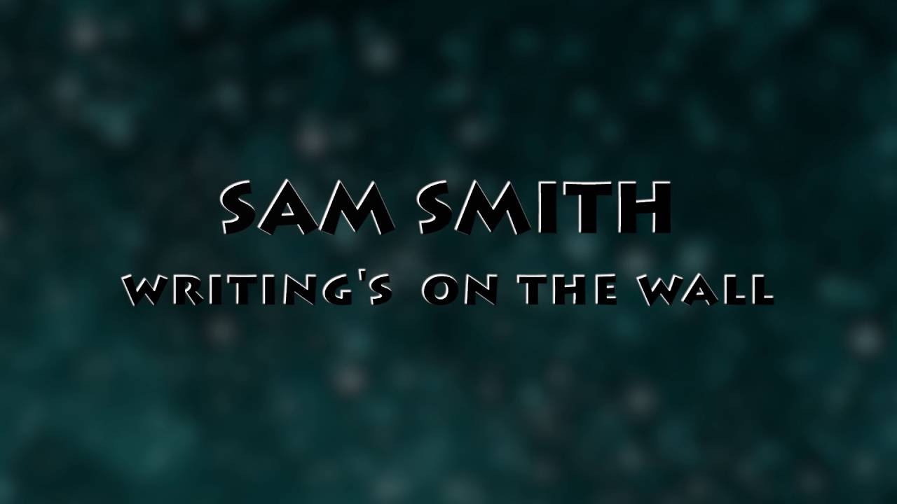 Watch video Sam smith-Writing's On The Wall( LYRICS video) Now Sam smith-Writing's On The Wall( LYRICS video)
