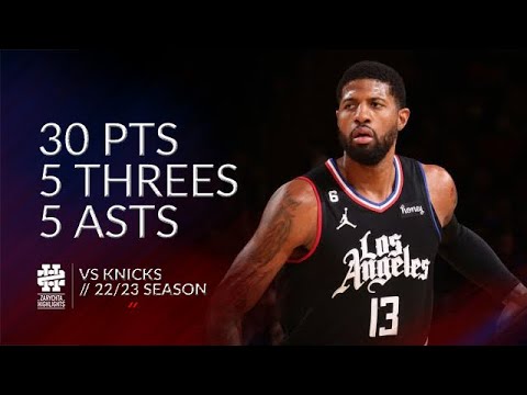 Paul George 30 pts 5 threes 5 asts vs Knicks 22/23 season