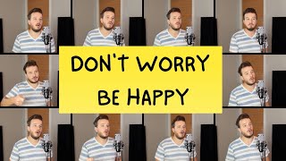 Don&#39;t Worry, Be Happy (Acapella Cover) - Bobby McFerrin