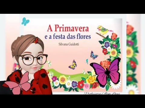A PRIMAVERA E A FESTA DAS FLORES / SILVANA GUIDOTTI 🌻🌻🌸🌸🌹🌹🦋🦋🌿🌿