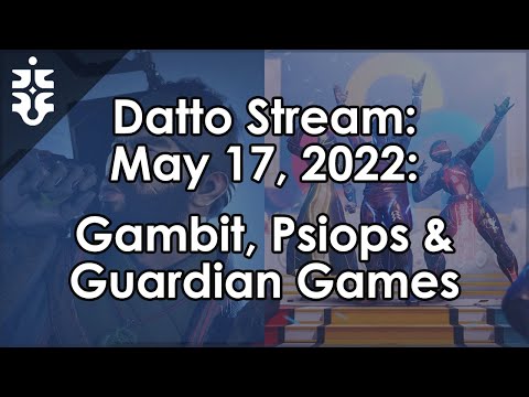 Datto Stream: Gambit, PsiOps BGs and Guardian Games - May 17, 2022