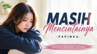 Download lagu MASIH MENCINTAINYA | PAPINKA | REGIFA PROJECT COVER mp3
