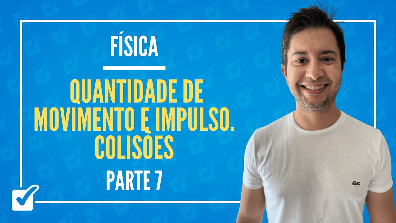 03.07. Quantidade de movimento e impulso. Colisões - Parte 7 (Física) Prof. Gustavo Menezes