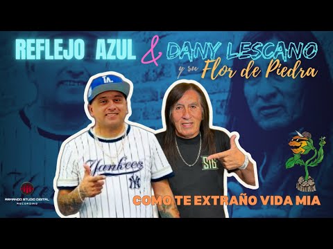 COMO TE EXTRAÑO VIDA MIA - Reflejo Azul & Dany Lescano y su Flor de Piedra
