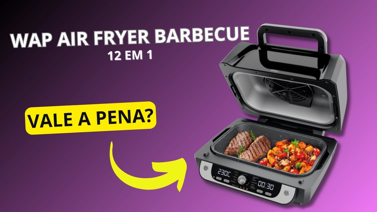WAP AIR FRYER BARBECUE faz CHURRASCO SEM FUMAÇA - VALE A PENA?