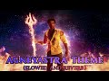 Brahmastra Shiva Agneyastra Theme-Slowed And Reverb-Epic Climax BGM-Pritam-Ranbir-High Quality Edit