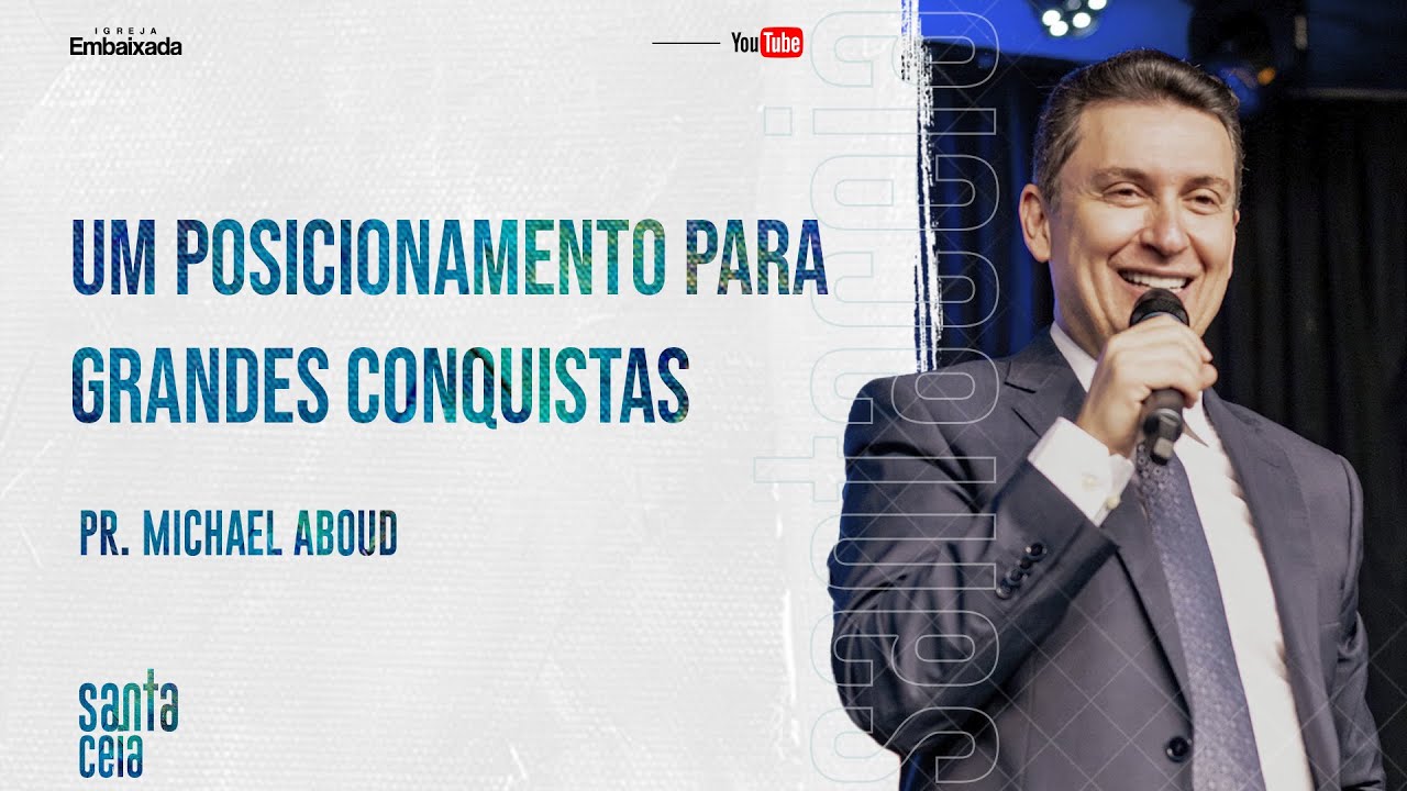 Um Posicionamento Para Grandes Conquistas - Santa Ceia - Pastor Michael Aboud