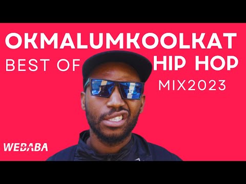 Okmalumkoolkat Best Of Hip Hop Mix 2023 | Mixed by Dj Webaba