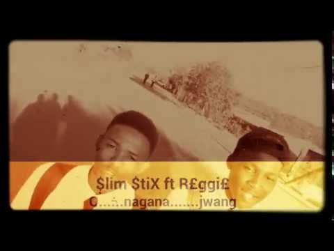 Slim stix ft Reggie-O Nagana Jwang