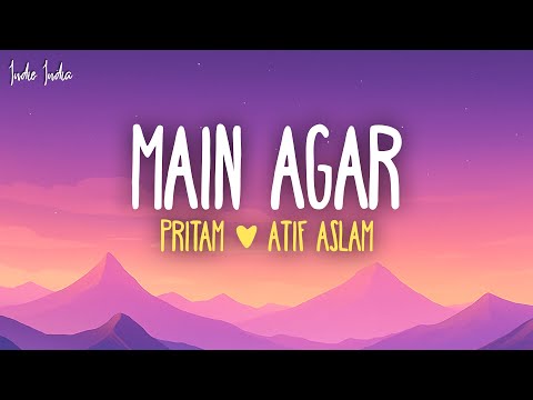 Pritam, Atif Aslam - Main Agar (Lyrics)