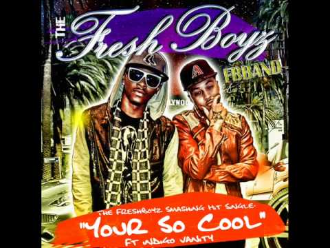 THE FRESHBOYZ FBB- YOUR SO COOL FT INDIGO VANITY