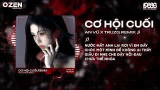 Download lagu [1 Hour] Cơ Hội Cuối Remix (Hot Tiktok) An Vũ x Truzg Remix | Nước Mắt Anh Lại Rơi Vì Em Đấy Remix mp3