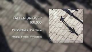 Fallen Bridge/100.000 - Perspectives Of A Circle - Masks, Faces, Whispers