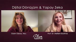 Dijital Dönüşüm & Yapay Zeka | Özüm Özbay Msc. & Prof. Dr. Meltem Eryılmaz