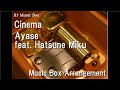 Cinema/Ayase feat. Hatsune Miku [Music Box]