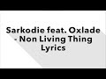 Sarkodie Non Living Thing Feat Oxlade Lyrics