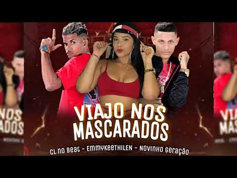 CL NO BEAT, NOVINHO GERAÇÃO, EMMYKEETHILEN - VIAJO NOS MASCARADOS - BREGA FUNK