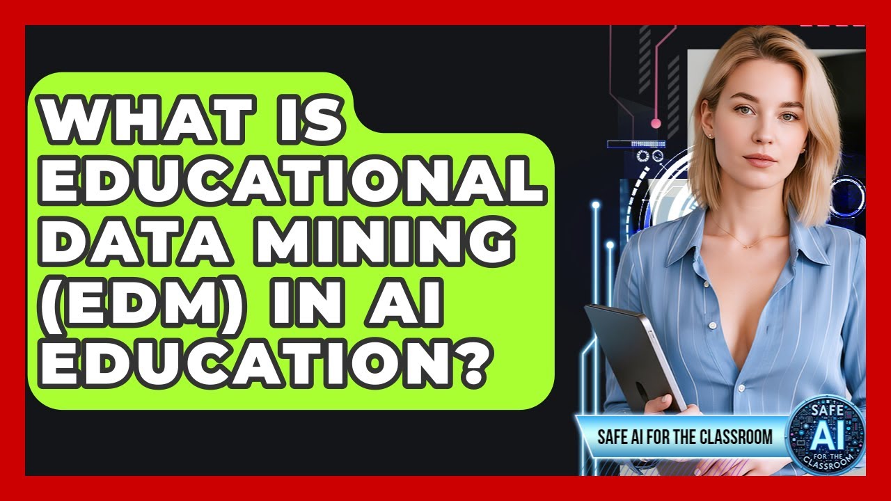 What Is Educational Data Mining (EDM) In AI Education? - Safe AI for The Classroom