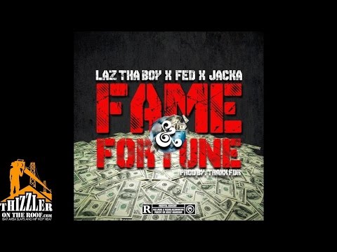 Laz The Boy ft. The Jacka & Fed-X - Fame & Fortune (Prod. TraxxFDR) [Thizzler.com Exclusive]