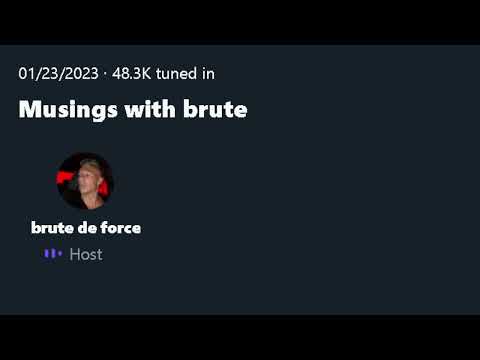 @brutedeforce Twitter Spaces - 01/23/2023 - Musings with brute