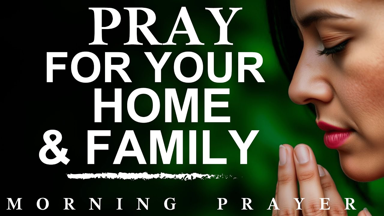 Pray This for God’s Divine Protection Over Your Family and Home | Morning Prayer