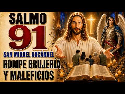 SALMO 91 Y SAN MIGUEL ARCÁNGEL CONTRA BRUJERÍA Y HEXES