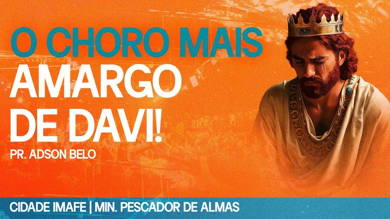 7º Choro de Davi : O choro mais amargo! | Pr. Adson Belo (Série: 0s 7 choros de Davi)