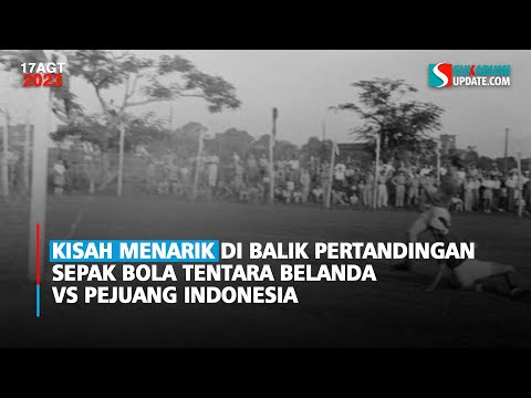 Kisah Menarik di Balik Pertandingan Sepak Bola Tentara Belanda vs Pejuang Indonesia