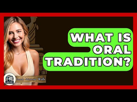 What Is Oral Tradition? - Inside Museum Walls