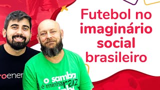 FUTEBOL NO IMAGINÁRIO SOCIAL BRASILEIRO COM LUIZ ANTONIO SIMAS | ProEnem