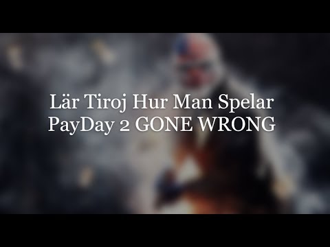 Lär Tiroj Hur Man Spelar PayDay 2 (Gone Wrong)