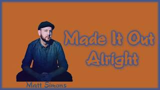 Matt Simons - Made It Out Alright [Lyrics on screen]