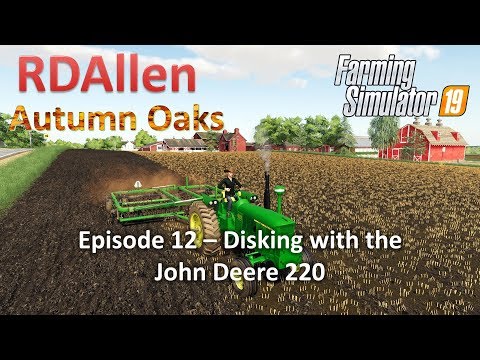 Disking with the John Deere 220 | E12 Autumn Oaks | Farming Simulator 19